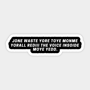 jone waste yore toye monme yorall rediii the voice insoide moye yedd Sticker